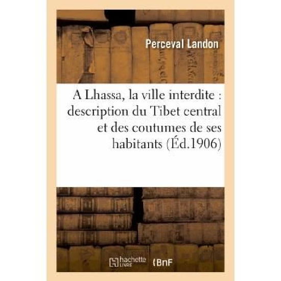 Cover for Landon-p · A Lhassa, La Ville Interdite: Description Du Tibet Central et Des Coutumes De Ses Habitants (Paperback Book) [French edition] (2013)