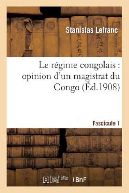 Cover for Lefranc-s · Le Regime Congolais: Opinion D'un Magistrat Du Congo. Fascicule 1 (Paperback Book) [French edition] (2013)