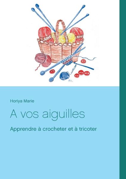 Cover for Horiya Marie · A vos aiguilles: Apprendre a crocheter et a tricoter (Paperback Book) (2020)