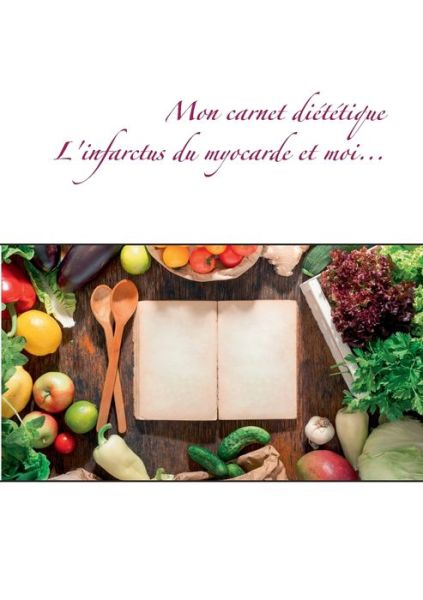 Cover for Cedric Menard · Mon carnet dietetique: l'infarctus du myocarde et moi... (Paperback Book) (2020)