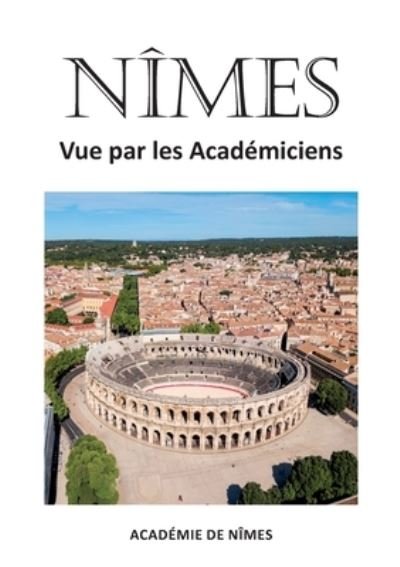 Cover for Ouvrage Collectif Ouvrage Collectif · Nimes vue par les Academiciens (Paperback Book) (2022)