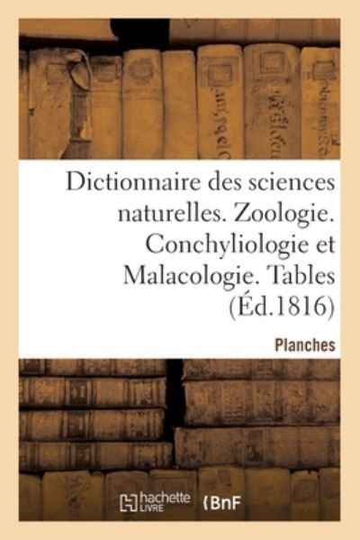 Dictionnaire Des Sciences Naturelles. Planches. Zoologie. Conchyliologie Et Malacologie. Tables - Frederic Cuvier - Boeken - Hachette Livre - BNF - 9782329355610 - 2020