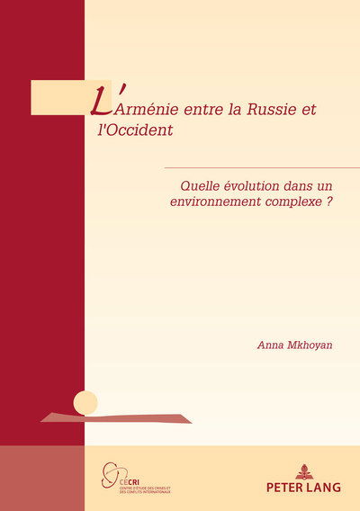 L'Armenie Entre La Russie Et l'Occident: Quelle Evolution Dans Un Environnement Complexe ? - Geopolitique Et Resolution Des Conflits / Geopolitics and Co - Anna Mkhoyan - Boeken - PIE - Peter Lang - 9782807611610 - 3 december 2019