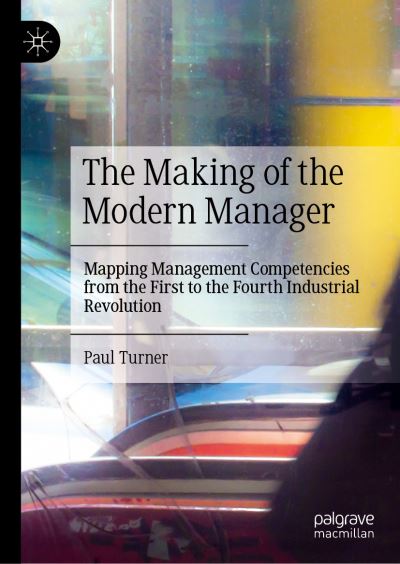 Cover for Paul Turner · The Making of the Modern Manager: Mapping Management Competencies from the First to the Fourth Industrial Revolution (Hardcover Book) [1st ed. 2021 edition] (2021)