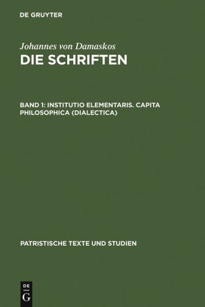 Cover for Bonifatius Kotter · Institutio Elementaris. Capita Philosophica (Dialectica) - Patristische Texte Und Studien (Gebundenes Buch) [German edition] (1969)