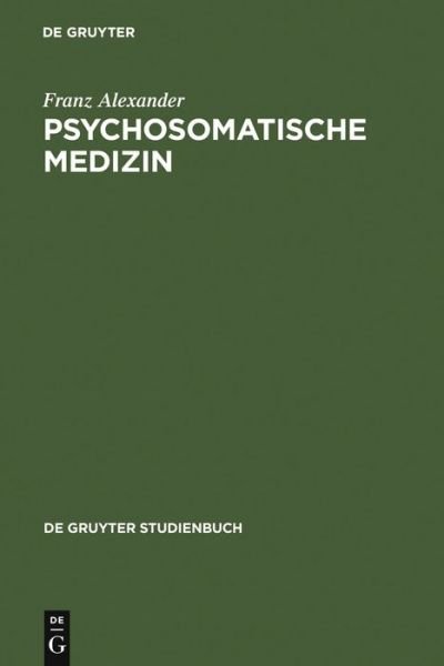 Cover for Franz Alexander · Psychosomatische Medizin (De Gruyter Studienbuch) (German Edition) (Hardcover Book) [German, 0003-3., Unver Ndert edition] (1977)