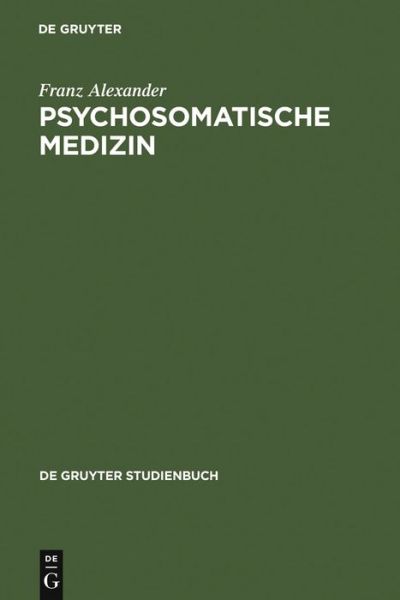 Psychosomatische Medizin (De Gruyter Studienbuch) (German Edition) - Franz Alexander - Books - De Gruyter - 9783110071610 - 1977