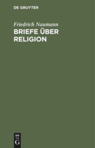 Briefe uber Religion - Friedrich Naumann - Bücher - de Gruyter - 9783111285610 - 1. April 1917