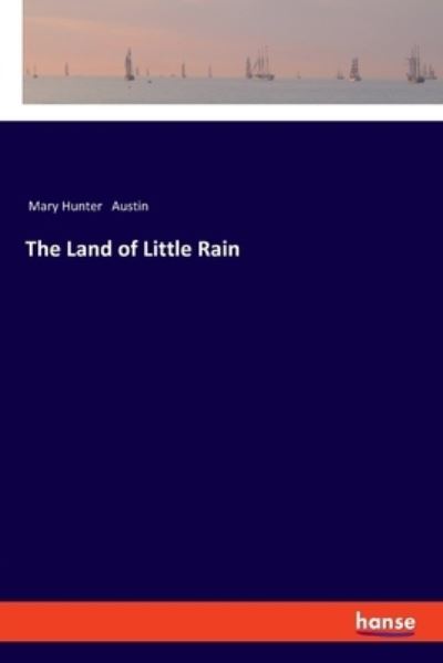 The Land of Little Rain - Mary Hunter Austin - Books - hansebooks - 9783337555610 - January 13, 2023