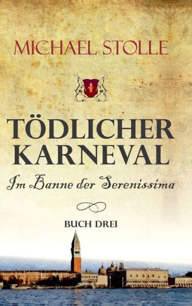 Cover for Michael Stolle · Toedlicher Karneval - Im Banne der Serenissima (Hardcover bog) (2021)
