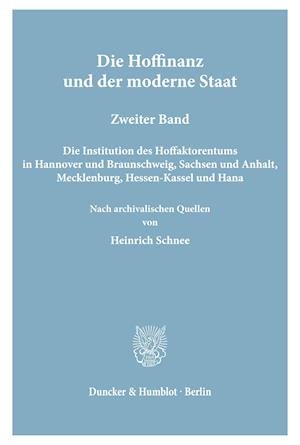 Cover for Heinrich Schnee · Die Hoffinanz und der Moderne Staat : Geschichte und System der Hoffaktoren an Deutschen Fürstenhöfen Im Zeitalter des Absolutismus. Nach Archivalischen Quellen. 2. Bd. (Book) (1954)