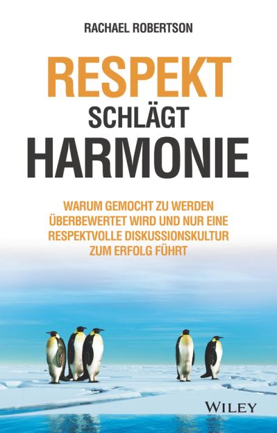 Cover for Rachael Robertson · Respekt schlagt Harmonie: Warum gemocht zu werden uberbewertet wird und nur eine respektvolle Diskussionskultur zum Erfolg fuhrt (Gebundenes Buch) (2021)