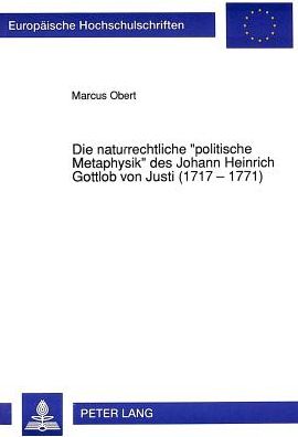 Cover for Obert Marcus Obert · Die naturrechtliche Ã‚Â«politische MetaphysikÃ‚Â» des Johann Heinrich Gottlob von Justi (1717 - 1771) (Paperback Book) (1992)