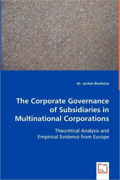 Cover for Jochen Brellochs · The Corporate Governance of Subsidiaries in Multinational Corporations: Theoretical Analysis and Empirical Evidence from Europe (Paperback Bog) (2008)