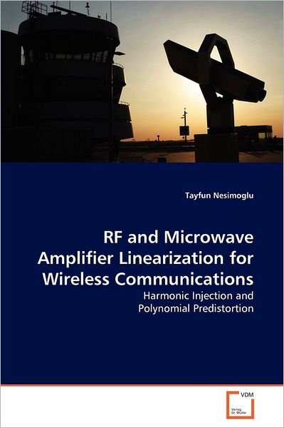 Cover for Tayfun Nesimoglu · Rf and Microwave Amplifier Linearization for Wireless Communications: Harmonic Injection and Polynomial Predistortion (Taschenbuch) (2011)