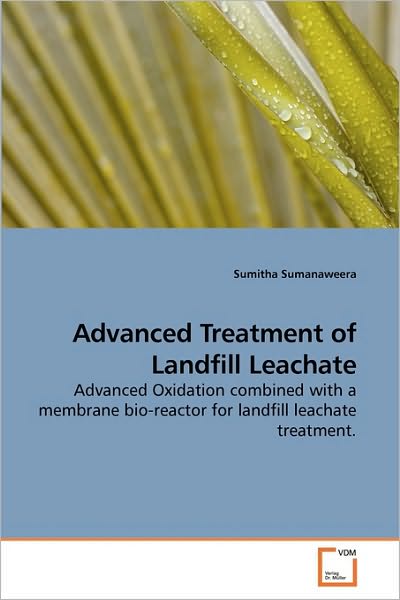 Cover for Sumitha Sumanaweera · Advanced Treatment of Landfill Leachate: Advanced Oxidation Combined with a Membrane Bio-reactor for Landfill Leachate Treatment. (Taschenbuch) (2010)