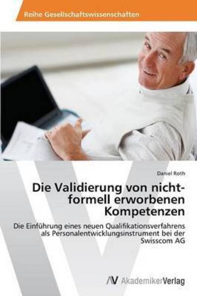 Cover for Roth Daniel · Die Validierung Von Nicht-formell Erworbenen Kompetenzen (Paperback Bog) (2012)