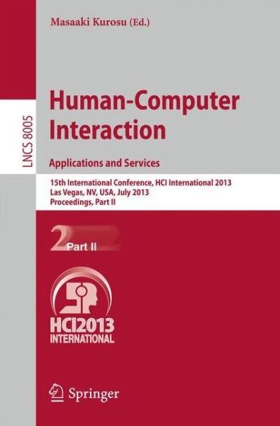 Human-Computer Interaction: Applications and Services: 15th International Conference, HCI International 2013, Las Vegas, NV, USA, July 21-26, 2013, Proceedings, Part II - Lecture Notes in Computer Science - Masaaki Kurosu - Books - Springer-Verlag Berlin and Heidelberg Gm - 9783642392610 - July 10, 2013