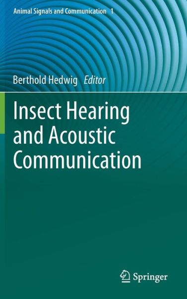 Cover for Berthold Hedwig · Insect Hearing and Acoustic Communication - Animal Signals and Communication (Hardcover Book) [2014 edition] (2013)