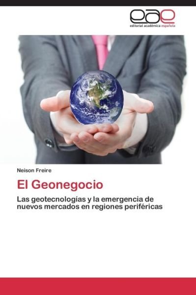 Cover for Neison Freire · El Geonegocio: Las Geotecnologías Y La Emergencia De Nuevos Mercados en Regiones Periféricas (Paperback Bog) [Spanish edition] (2014)