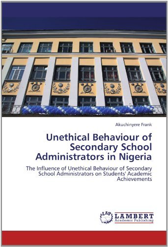 Cover for Akuchinyere Frank · Unethical Behaviour of Secondary School Administrators in Nigeria: the Influence of Unethical Behaviour of Secondary School Administrators on Students' Academic Achievements (Paperback Bog) (2012)