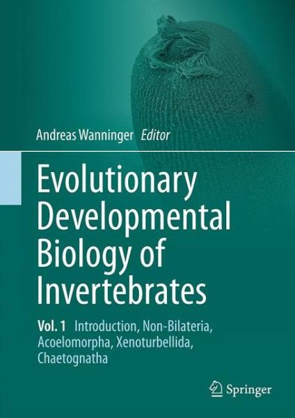 Cover for Evolutionary Developmental Biology of Invertebrates 1: Introduction, Non-Bilateria, Acoelomorpha, Xenoturbellida, Chaetognatha (Hardcover Book) [1st ed. 2015 edition] (2015)