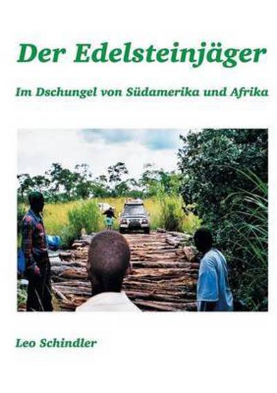Cover for Leo Schindler · Der Edelsteinjager: Im Dschungel von Sudamerika und Afrika (Paperback Book) (2016)