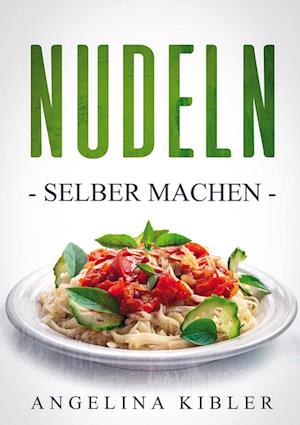 Cover for Angelina Kibler · Nudeln (Paperback Book) (2021)