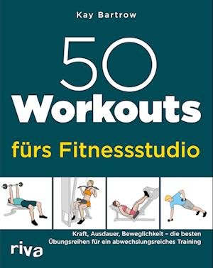 Cover for Kay Bartrow · 50 Workouts FÃ¼rs Fitnessstudio (Bok)