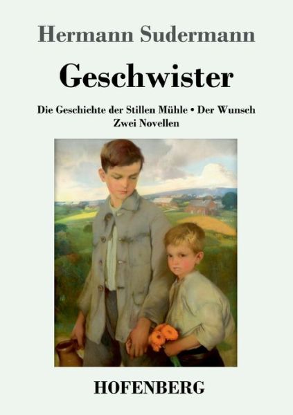 Cover for Hermann Sudermann · Geschwister: Die Geschichte der Stillen Muhle Der Wunsch Zwei Novellen (Taschenbuch) (2020)