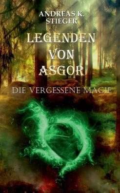 Cover for Andreas K Stieger · Legenden von Asgor: Die vergessene Magie (Paperback Book) (2020)