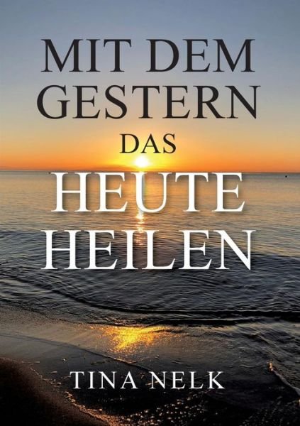 Cover for Nelk · Mit dem Gestern das Heute heilen (Buch) (2019)