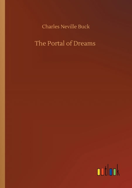 The Portal of Dreams - Charles Neville Buck - Bøger - Outlook Verlag - 9783752323610 - 18. juli 2020