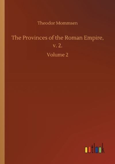 Cover for Theodor Mommsen · The Provinces of the Roman Empire, v. 2.: Volume 2 (Paperback Book) (2020)
