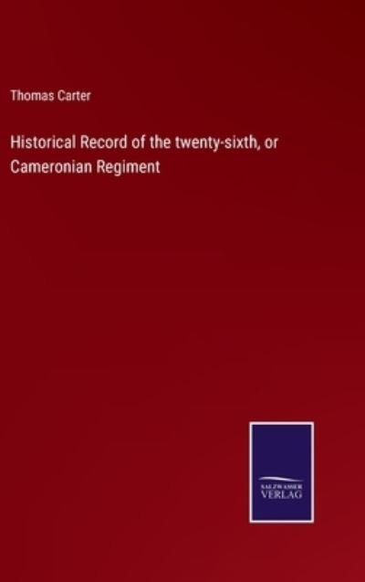 Cover for Thomas Carter · Historical Record of the twenty-sixth, or Cameronian Regiment (Hardcover bog) (2021)