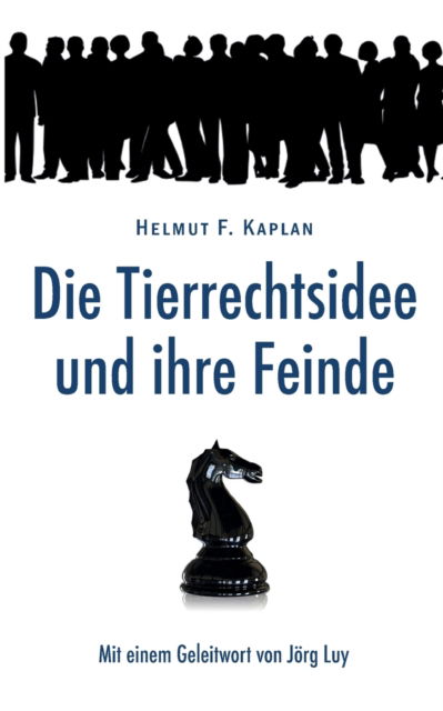Cover for Helmut F Kaplan · Die Tierrechtsidee und ihre Feinde: Mit einem Geleitwort von Joerg Luy (Paperback Book) (2022)