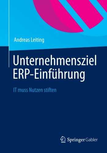 Cover for Andreas Leiting · Unternehmensziel Erp-Einfuhrung: It Muss Nutzen Stiften (Paperback Book) [German, 2012 edition] (2012)
