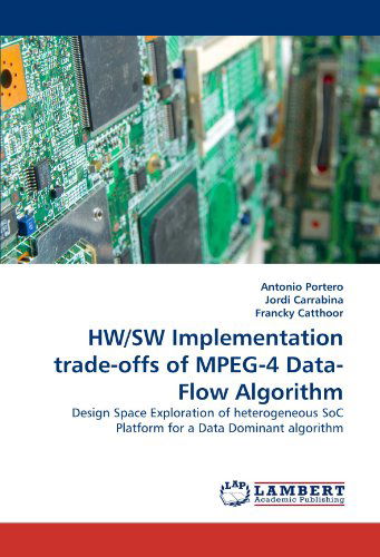 Cover for Francky Catthoor · Hw/sw Implementation Trade-offs of Mpeg-4 Data-flow Algorithm: Design Space Exploration of Heterogeneous Soc Platform for a Data Dominant Algorithm (Paperback Bog) (2010)