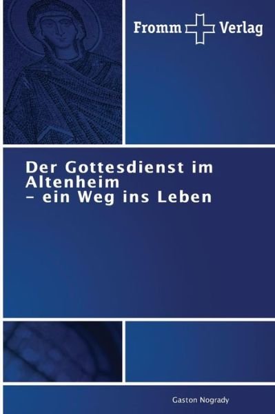 Cover for Nogrady Gaston · Der Gottesdienst Im Altenheim - Ein Weg Ins Leben (Paperback Bog) [German edition] (2014)