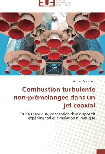 Cover for Ahmed Maghrebi · Combustion Turbulente Non-prémélangée Dans Un Jet Coaxial: Etude Théorique, Conception D'un Dispositif Expérimental et Simulation Numérique (Paperback Book) [French edition] (2018)