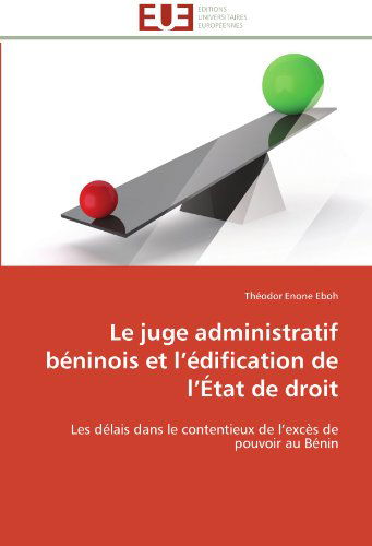 Cover for Théodor Enone Eboh · Le Juge Administratif Béninois et L'édification De L'état De Droit: Les Délais Dans Le Contentieux De L'excès De Pouvoir Au Bénin (Paperback Book) [French edition] (2018)