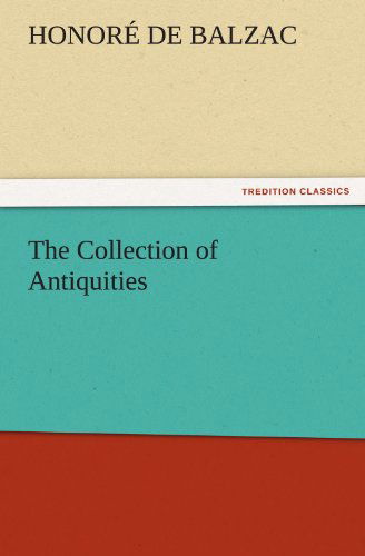 Cover for Honoré De Balzac · The Collection of Antiquities (Tredition Classics) (Paperback Bog) (2011)