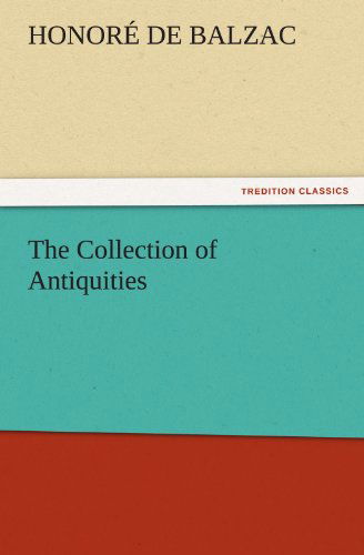 Cover for Honoré De Balzac · The Collection of Antiquities (Tredition Classics) (Taschenbuch) (2011)