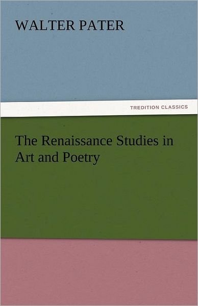 Cover for Walter Pater · The Renaissance Studies in Art and Poetry (Tredition Classics) (Paperback Bog) (2011)