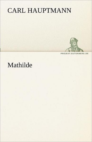 Cover for Carl Hauptmann · Mathilde (Tredition Classics) (German Edition) (Paperback Book) [German edition] (2012)