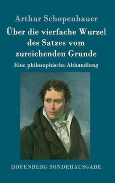 Cover for Arthur Schopenhauer · UEber die vierfache Wurzel des Satzes vom zureichenden Grunde: Eine philosophische Abhandlung (Gebundenes Buch) (2016)