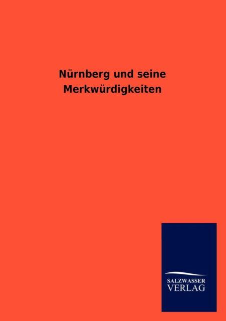 Cover for Salzwasser Verlag · Nurnberg Und Seine Merkwurdigkeiten (Taschenbuch) [German edition] (2013)