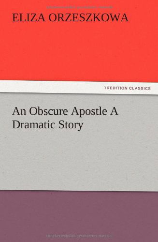 Cover for Eliza Orzeszkowa · An Obscure Apostle a Dramatic Story (Paperback Book) (2012)