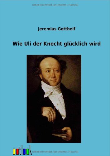 Wie Uli Der Knecht Gl Cklich Wird - Jeremias Gotthelf - Books - Outlook Verlag - 9783864037610 - February 9, 2012