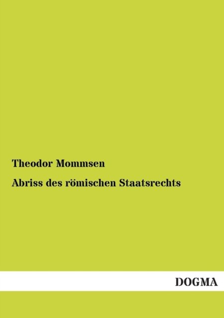 Cover for Theodor Mommsen · Abriss Des Roemischen Staatsrechts (Paperback Book) [German, 1 edition] (2012)